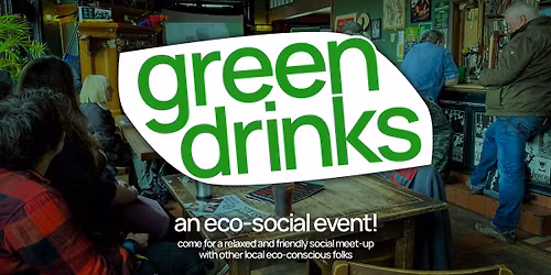 Green Drinks - an eco-social event!