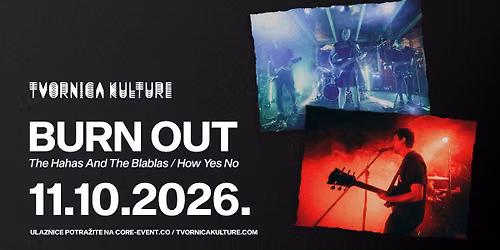 BURN OUT: THE HAHAS AND THE BLABLAS & HOW YES NO \/ 11.10.2026. \/ TVORNICA KULTURE