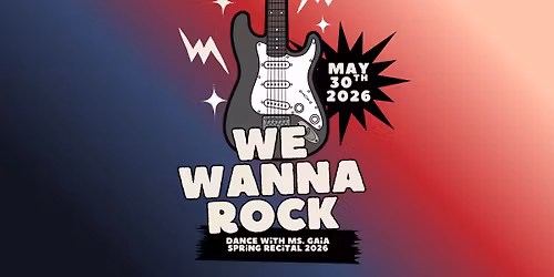 We Wanna Rock - Spring Recital 2026