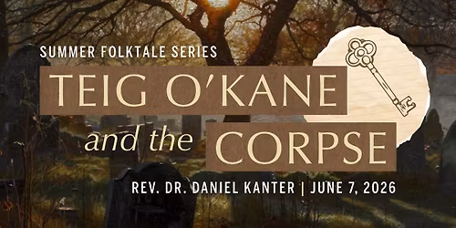 Teig O'Kane and the Corpse: Folktale Sermon Series | Rev. Dr. Daniel Kanter