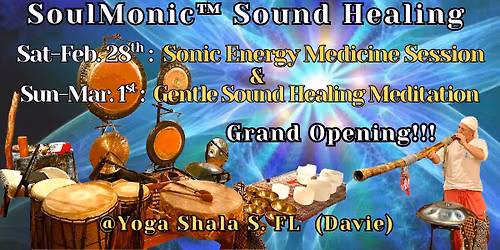 DAVIE, FL!!! SoulMonic\u2122 Sound Healing x 2 Special "Yoga Shala Davie" Grand Opening Weekend Events!