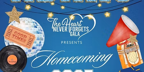 The Heart Never Forgets Gala Presents Homecoming 2025!