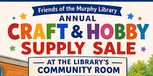 Friends of Murphy Library Annual Craft and Hobby Supply Sale