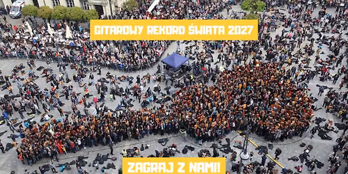 GITAROWY REKORD \u015aWIATA 2027 - Zagraj z nami!