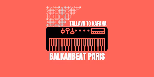BALKANBEAT PARIS \/ TALLAVA TO KAFANA \/ MILOS BALKAN BEND \/ BOBISHA FERRARI \/ ROBERT SOKO \/ DJ TAGADA