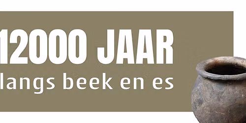 12000 jaar langs veen, beek & es - tentoonstelling archeologische vondsten