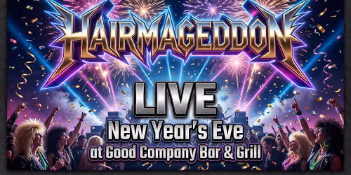 HAIRMAGEDDON ROCKS NEW YEAR\u2019S EVE at Good Company Bar & Grill!