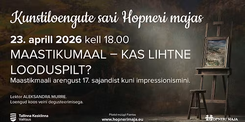 Kunstiloengute sari Hopneri majas "MAASTIKUMAAL- KAS LIHTNE LOODUSPILT"