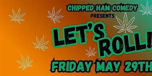 Chipped Ham Comedy presents: Let's Roll!