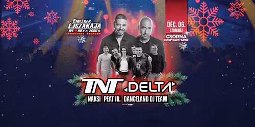 Eml\u00e9kek \u00c9jszak\u00e1ja \/\/ TNT \/\/ DELTA \/\/ NAKSI \/\/ PEAT JR \/\/ DANCELAND TEAM \/\/ Csorna \/\/ Dec.06.