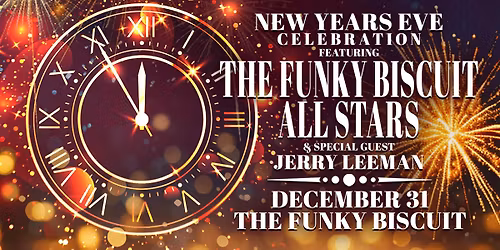 New Years Eve Celebration Featuring The Funky Biscuit All Stars & Special Guest Jerry Leeman