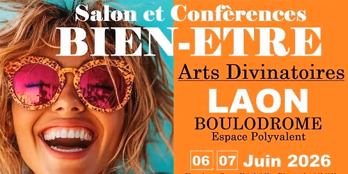 LAON - Salon du Bien-\u00eatre et des Arts Divinatoires au BOULODROME (Espace Polyvalent) - JUIN 2026