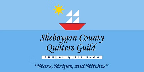 2026 Sheboygan County Quilters Guild Annual Quilt Show "Stars, Stripes, and Stitches"