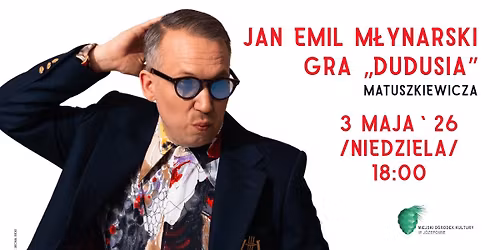 BRAK BILET\u00d3W\/JAN EMIL M\u0141YNARSKI GRA \u201eDUDUSIA\u201d \/ KONCERT