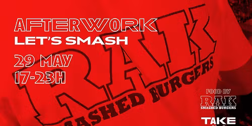 TAKE IN x RAK Smashed Burgers - AFTERWORK 29\/05