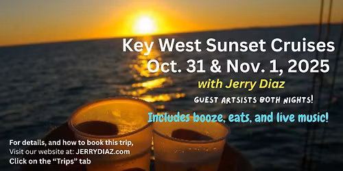 2025 - Friday, Oct. 31 - Jerry Diaz's Sunset Cruise in Key West!