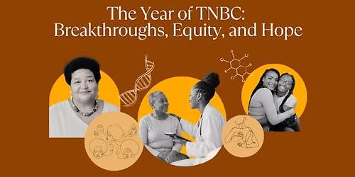 The Year of TNBC:  Breakthroughs, Equity, and Hope