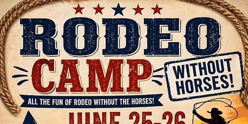 Rodeo Camp 2026, June 25-26 for No Horse. Register by calling or leaving a comment.