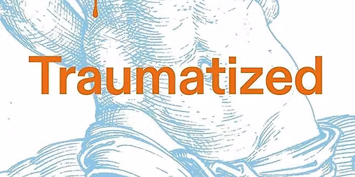 Catherine Liu | Traumatized: The New Politics of Public Suffering