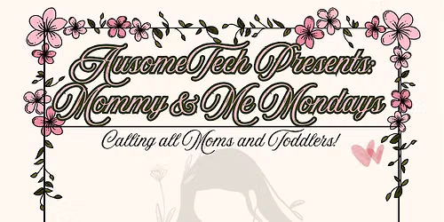 AusomeTech Presents: Mommy & Me Mondays!