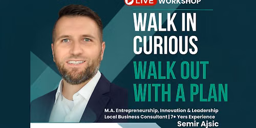 Walk In Curious... Walk Out With a Plan