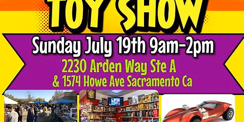 Sacramento Toy Show & Swap Meet Sunday July 19th