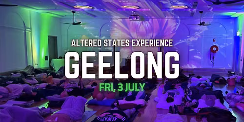 Altered States Experience | GEELONG | 3 July