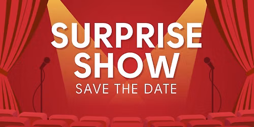 SHHH! Surprise Show - SAVE THE DATE!