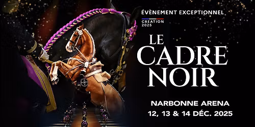 Le Cadre Noir de Saumur \u2022 12 au 14 d\u00e9cembre 2025 \u25cf Narbonne Arena