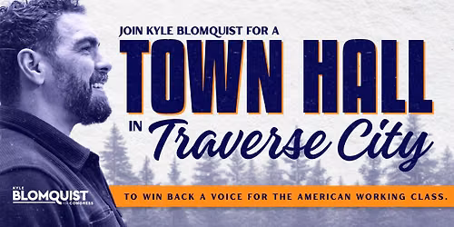 Traverse City Town Hall w\/ Kyle Blomquist for Congress