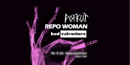 Potkut, Repo Woman, Bad Valentines @Maanalainen