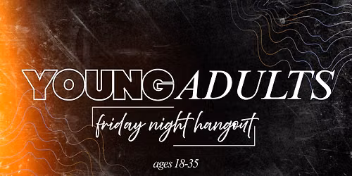 Young Adults \u2022 Friday Night Hangout