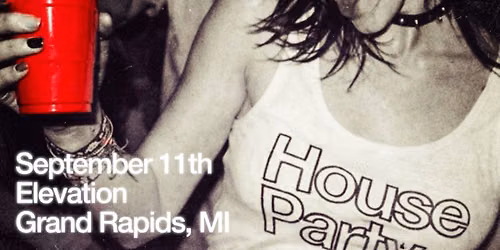 House Party at Elevation - Grand Rapids, MI