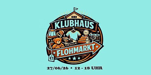 KLUBHAUS FLOHMARKT \u2022 OPEN AIR \u2022 neuer Termin!