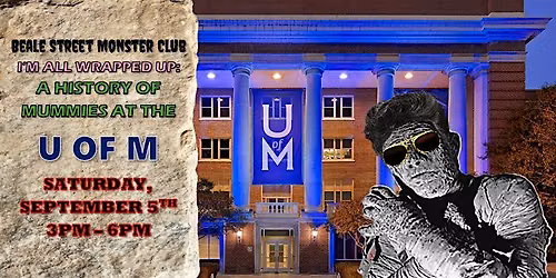 Beale Street Monster Club - I'm All Wrapped Up: A History of Mummies