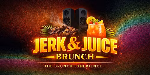 Jerk & Juice: The Brunch Experience