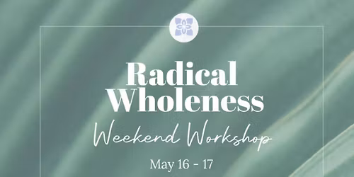 Radical Wholeness Weekend Workshop: Oxford, UK