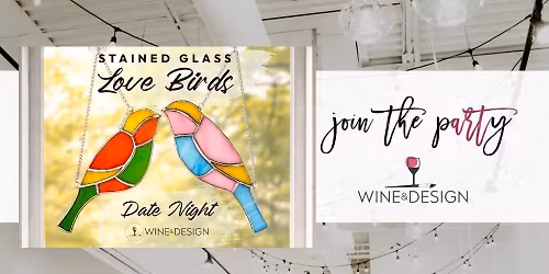 1 COUPLE LEFT! Date Night: Stained Glass Love Birds | Wine & Design
