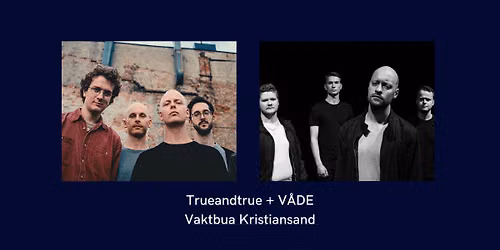 trueandtrue [hardcore punk] + V\u00c5DE [d\u00f8dsmetall] \/\/ Vaktbua
