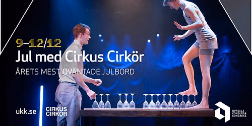 Jul med Cirkus Cirk\u00f6r \u2013 \u00c5rets mest ov\u00e4ntade julbord \u2022 9\u201312\/12 \u2022 Uppsala Konsert & Kongress