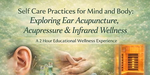 Self Care Practices for Mind and Body: Exploring Ear Acupuncture, Acupressure & Infrared Wellness