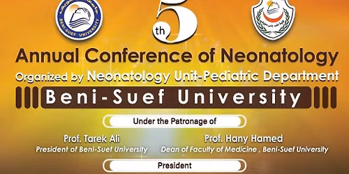 5th Annual Conference of Neonatology Organized by Neonatology Unit \u2013 Pediatric Department Beni-Suef