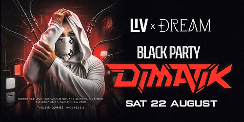 SAT 22 AUGUST - BLACK PARTY WITH DIMATIK HEADLINER @ LIV SYDNEY NIGHTCLUB