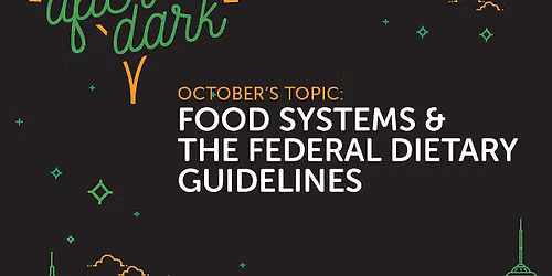 Health District After Dark: Food Systems and Federal Dietary Guidelines