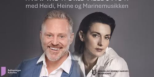 What the world needs now - med Heidi, Heine og Marinemusikken \/\/ Bakkenteigen kulturhus