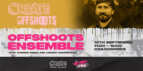 Offshoots Ensemble\u201d with Thomas Green and Lindsay Edmondson FREE day event!