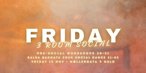 FRIDAY 3 ROOM SOCIAL DANCE PARTY: SALSA BACHATA ZOUK 13 NOV 2026