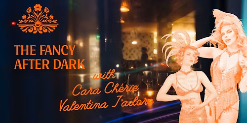 The Fancy After Dark: Burlesque with Cara Ch\u00e9rie & Valentina J\u2019adore
