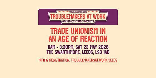 Leeds Event: Trade Unionism in an Age of Reaction