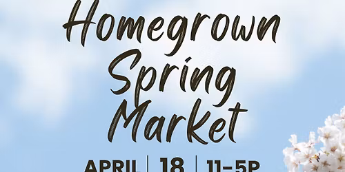 Homegrown Spring Market || Homegrown Markets